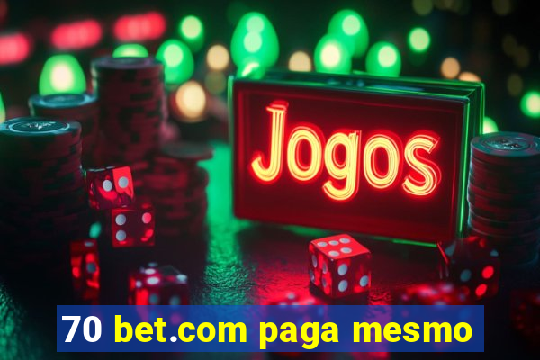 70 bet.com paga mesmo